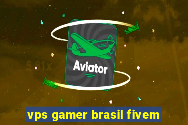 vps gamer brasil fivem